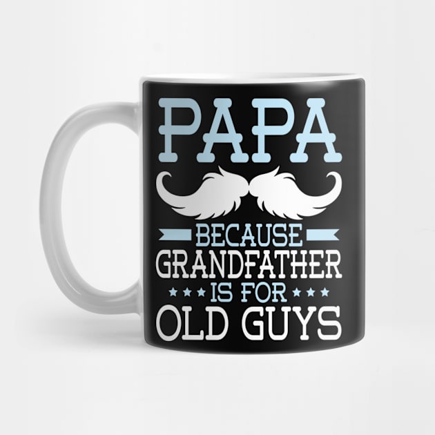 Papa Because Grandfather Is For Old Guys Happy Father Daddy by Cowan79